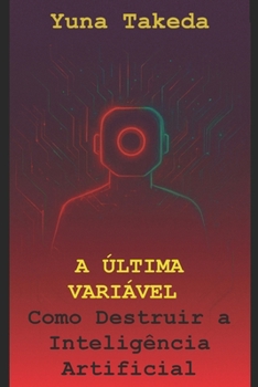 Paperback A Última Variável: Como Destruir a Inteligência Artificial [Portuguese] Book