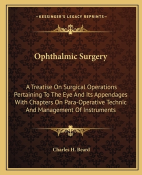 Paperback Ophthalmic Surgery: A Treatise On Surgical Operations Pertaining To The Eye And Its Appendages With Chapters On Para-Operative Technic And Book