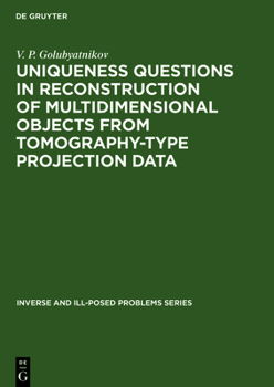 Hardcover Uniqueness Questions in Reconstruction of Multidimensional Objects from Tomography-Type Projection Data Book