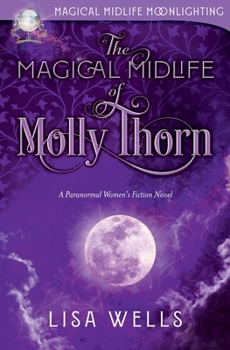 Paperback The Magical Midlife of Molly Thorn: A Paranormal Women's Fiction Novel (MAGICAL MIDLIFE MOONLIGHTING) Book