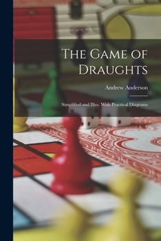 Paperback The Game of Draughts: Simplified and Illus. With Practical Diagrams Book