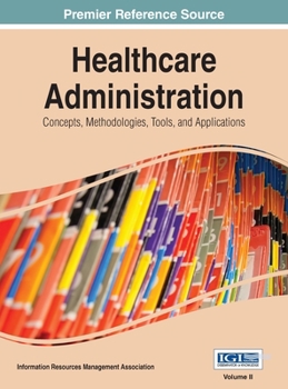 Hardcover Healthcare Administration: Concepts, Methodologies, Tools, and Applications Vol 2 Book
