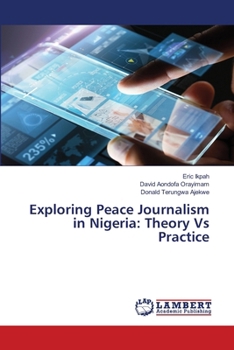 Paperback Exploring Peace Journalism in Nigeria: Theory Vs Practice Book