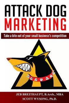 Attack Dog Marketing: Take a bite out of your small business's competition