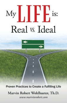 Paperback My Life Is: Real Vs. Ideal: Proven Practices to Create a Fulfilling Life Book