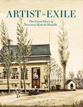 Hardcover Artist in Exile: The Visual Diary of Baroness Hyde de Neuville Book