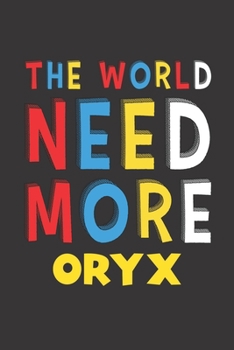 Paperback The World Need More Oryx: Oryx Lovers Funny Gifts Journal Lined Notebook 6x9 120 Pages Book