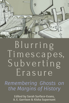 Library Binding Blurring Timescapes, Subverting Erasure: Remembering Ghosts on the Margins of History Book