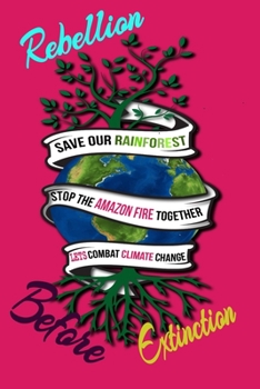 Paperback Rebellion Before Extinction: Save the rainforest stop the amazon fire and together lets combat climate change.bring down global warming, deforestat Book