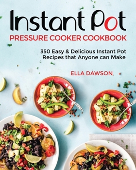 Paperback Instant Pot Pressure Cooker Cookbook: 350 Easy & Delicious Instant Pot Recipes that Anyone can Make Book