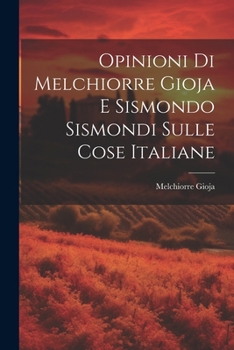 Opinioni Di Melchiorre Gioja E Sismondo Sismondi Sulle Cose Italiane