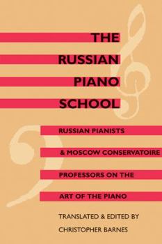 Paperback The Russian Piano School: Russian Pianists and Moscow Conservatoire Professors on the Art of the Piano Book