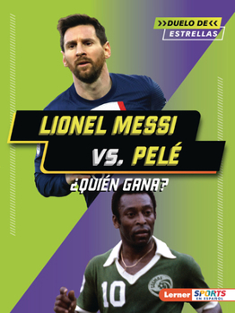 Lionel Messi vs. Pelé: ¿Quién Gana? (Who Would Win?) (Duelo de Estrellas (All-Star Smackdown) (Lerner (Tm) Sports En Español)) (Spanish Edition)