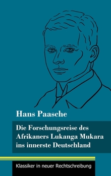 Hardcover Die Forschungsreise des Afrikaners Lukanga Mukara ins innerste Deutschland: Geschildert in Briefen Lukanga Mukaras an den König Ruoma von Kitara (Band [German] Book