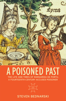 Paperback A Poisoned Past: The Life and Times of Margarida de Portu, a Fourteenth-Century Accused Poisoner Book