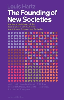 Paperback The Founding of New Societies: Studies in the History of the United States, Latin America, South Africa, Canada, and Australia Book