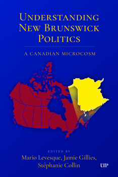 Paperback Understanding New Brunswick Politics: A Canadian Microcosm Book