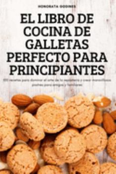 Paperback El Libro de Cocina de Galletas Perfecto Para Principiantes [Spanish] Book
