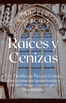 Raíces y Cenizas: Un Thriller de Ficción Gótica absolutamente apasionante y de alto riesgo con un giro impactante (Spanish Edition)
