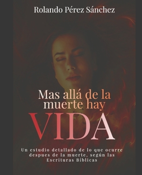 Paperback Más allá de la muerte hay Vida: Un estudio detallado de lo que ocurre después de la muerte, según las Escrituras Bíblicas [Spanish] Book