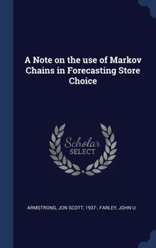 Hardcover A Note on the use of Markov Chains in Forecasting Store Choice Book