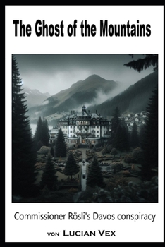 The Ghost of the Mountains: Commissioner Rösli's Davos conspiracy