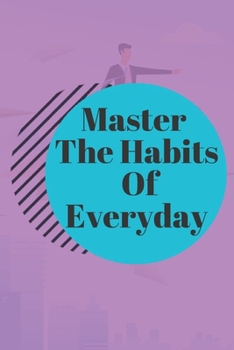 Paperback Master The Habits Of Everyday NOTEBOOK: 6'x9' notebook 120 pages Book