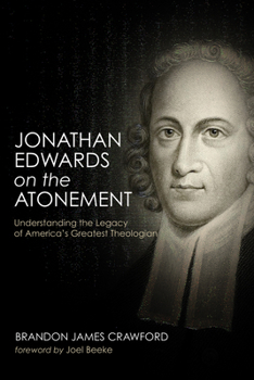 Paperback Jonathan Edwards on the Atonement: Understanding the Legacy of America's Greatest Theologian Book