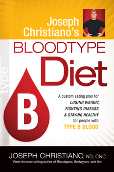 Paperback Joseph Christiano's Bloodtype Diet B: A Custom Eating Plan for Losing Weight, Fighting Disease & Staying Healthy for People with Type B Blood Book