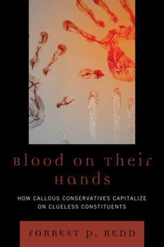 Paperback Blood on Their Hands: How Callous Conservatives Capitalize on Clueless Constituents Book