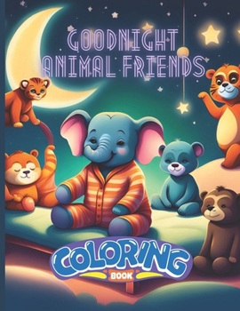 Goodnight Animal Friends Coloring Book: Simple and Easy Coloring Book Ages 3-6