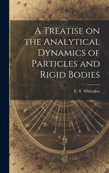 Hardcover A Treatise on the Analytical Dynamics of Particles and Rigid Bodies Book