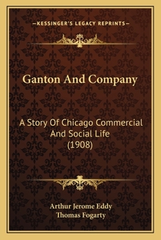 Paperback Ganton And Company: A Story Of Chicago Commercial And Social Life (1908) Book