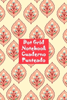Dot Grid  Notebook: Cuaderno Punteado: Libreta Bonita con Páginas de Puntos Tamaño A5 (Spanish Edition)