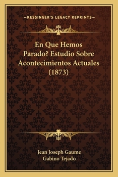 Paperback En Que Hemos Parado? Estudio Sobre Acontecimientos Actuales (1873) [Spanish] Book