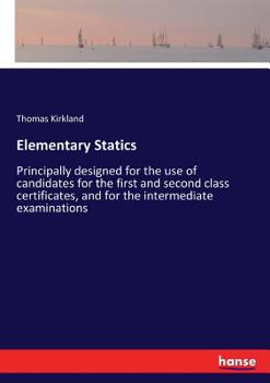 Paperback Elementary Statics: Principally designed for the use of candidates for the first and second class certificates, and for the intermediate e Book
