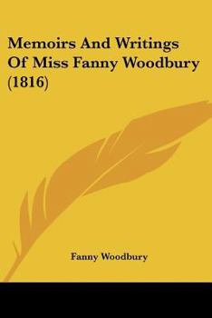 Paperback Memoirs And Writings Of Miss Fanny Woodbury (1816) Book