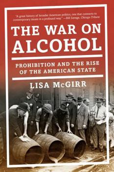 Paperback The War on Alcohol: Prohibition and the Rise of the American State Book