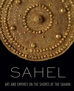 Hardcover Sahel: Art and Empires on the Shores of the Sahara Book