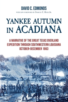 Paperback Yankee Autumn in Acadiana: A Narrative of the Great Texas Overland Expedition Through Southwestern Louisiana, October-December 1863 Book