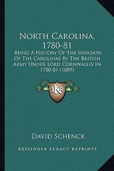 Paperback North Carolina, 1780-81: Being A History Of The Invasion Of The Carolinas By The British Army Under Lord Cornwallis In 1780-81 (1889) Book