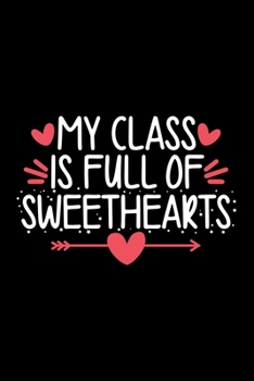 Paperback My Class is Full of Sweethearts: Awesome Teacher Journal Notebook - Planner, Inspiring sayings from Students, Teacher Funny Gifts Appreciation/Retirem Book