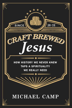 Paperback Craft Brewed Jesus: How History We Never Knew Taps a Spirituality We Really Need Book