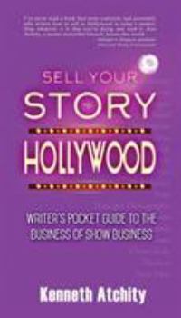 Paperback Sell Your Story to Hollywood: Writer's Pocket Guide to the Business of Show Business Book