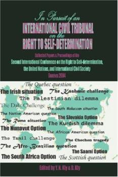 Hardcover In Pursuit of an International Civil Tribunal on the Right to Self-Determination: Collected Papers & Proceedings of the Second International Conferenc Book