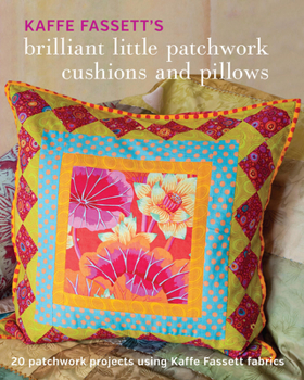 Paperback Kaffe Fassett's Brilliant Little Patchwork Cushions and Pillows: 20 Patchwork Projects Using Kaffe Fassett Fabrics Book