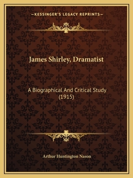 Paperback James Shirley, Dramatist: A Biographical And Critical Study (1915) Book