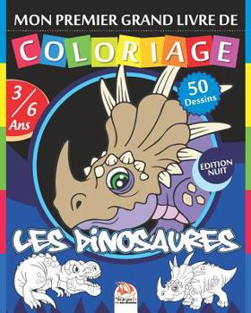 Mon premier grand livre de coloriage - Les dinosaures - Edition nuit: Livre de Coloriage Pour les Enfants de 3 � 6 Ans - 50 Dessins