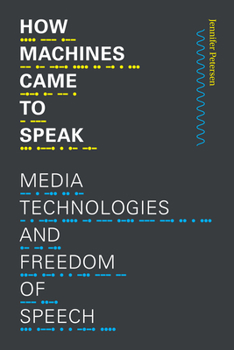 Paperback How Machines Came to Speak: Media Technologies and Freedom of Speech Book