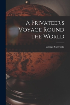 Paperback A Privateer's Voyage Round the World Book